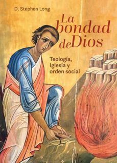 D. Stephen Long, La bondad de Dios. Teología, Iglesia y orden social.
