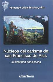 Libro: Núcleos del carisma de san Francisco de Asís. La identidad franciscana.