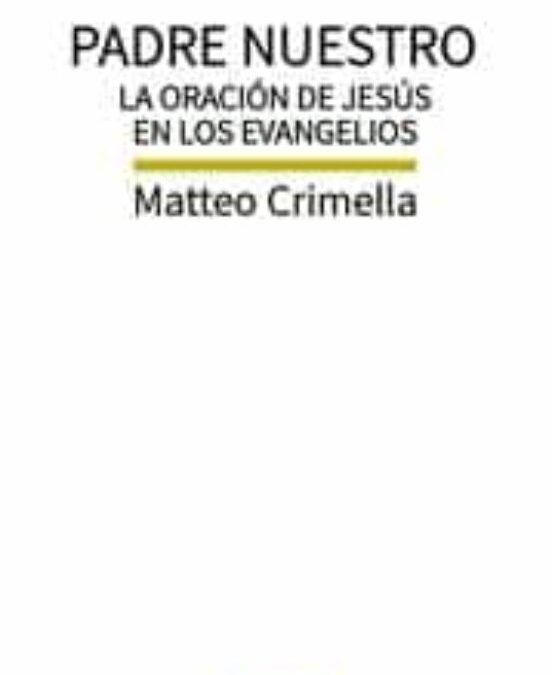 Matteo Crimella, Padre nuestro. La oración de Jesús en los Evangelios.