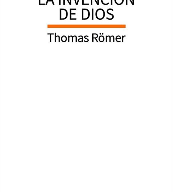 Libro: Tomás Römer, La invención de Dios.
