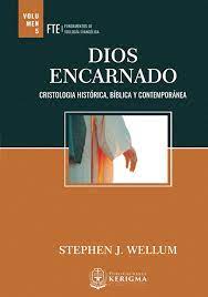 S.J. Wellum, Dios encarnado. Cristología histórica, bíblica y contemporánea.